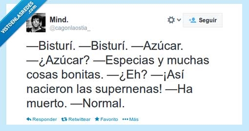 normal,muerto,así,supernenas,nacieron,bonitas,cosas,muchas,especias,azúcar,bisturí