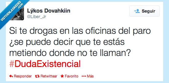 existencial,duda,llaman,no,donde,meter,paro,oficina,droga