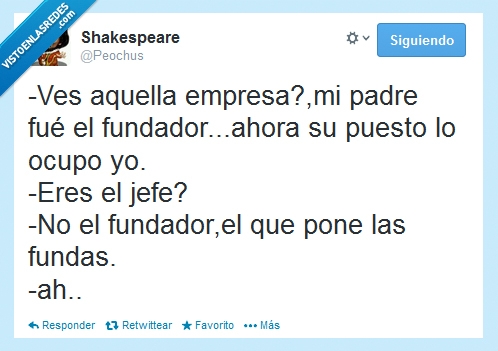 jefe,fundas,fundador,empresa,padre,ocupar,puesto,its something,fue no lleva tilde ._.'