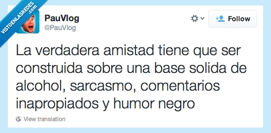 amistad,verdadera,construida,construir,base,alcohol,sarcasmo,comentarios,inapropiados