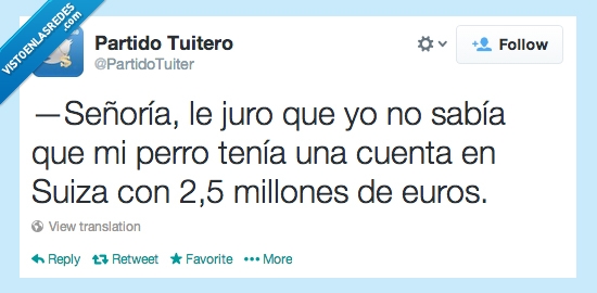 señoría,juro,sabía,perro,cuenta,suiza,millones,euros