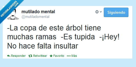 estúpida,tupida,copa,árbol,ramas,insultar