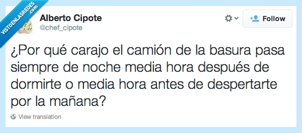 camión basura,ruido,chef,cipote,madrugada,dormir,media,hora,despertar