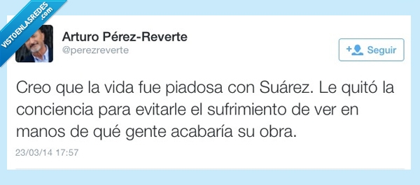 DEP,Perezreverte,adolfo suarez,muerte,verdad,obra,politica