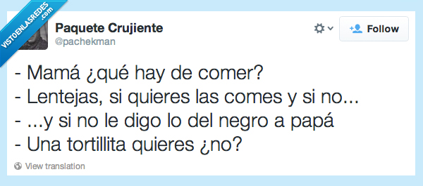 negro,tortilla,dejas,tomas,cuernos,lentejas,comer,mama