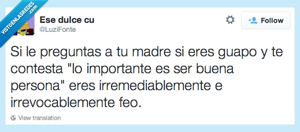 irremediablemente,feo,buena persona,madre,bueno
