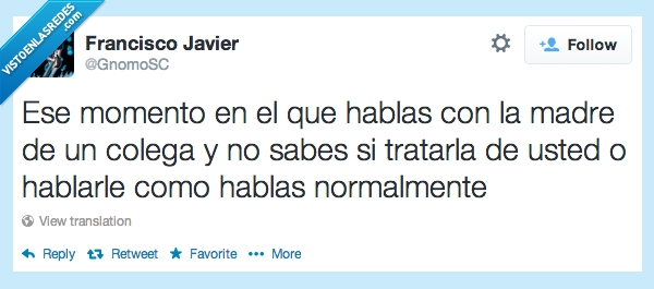 momento,hablas,madre,colega,tratar,usted,normal,como,educacion