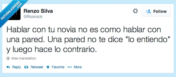 ignorar,hablar,pared,lo entiendo,siempre pasa lo mismo,novia,hacer,contrario,diferente
