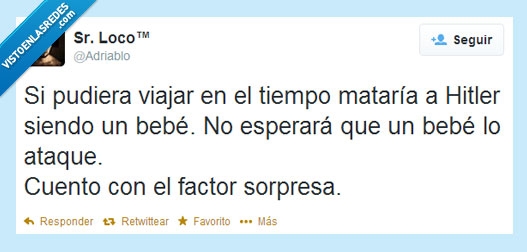 viajar,matar,hitler,bebe,ataque,factor sorpresa,adriablo,sr loco