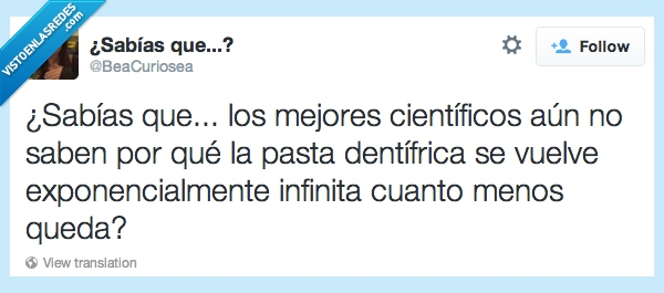 infinita,pasta dientes,sabias que,acaba,menos,exponencialmente