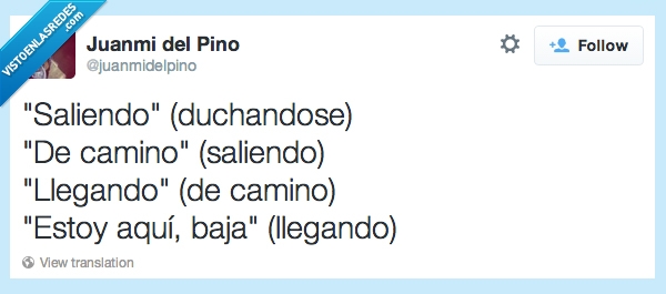 saliendo,ducha,mentira,camino,llegando,llegar,quedar,amigo,aqui,baja