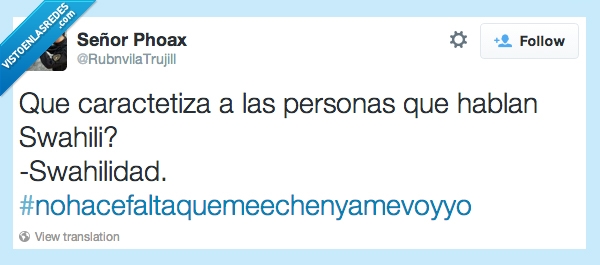 swhahili,su agilidad,que chistoso,es malisimo,lo se,yo he perdido amigos por estas cosas...