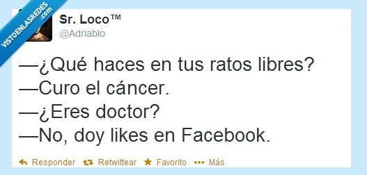 ratos libres,tiempo,libre,curo,curar,cancer,doctor,medico,facebook,like,likes,adriablo,sr loco