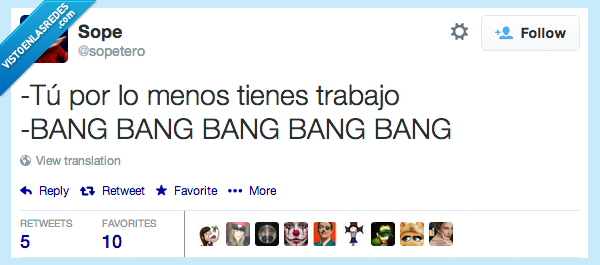 por,menos,tienes,trabajo,quejar,bang,disparar,matar