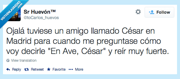 amigo,llamado,cesar,madrid,ir,ave cesar,reir