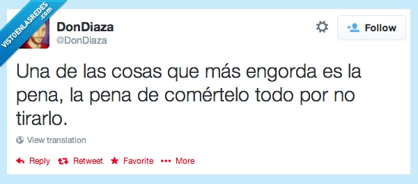 engorda,pena,comertelo,tirarlo,por no tirar