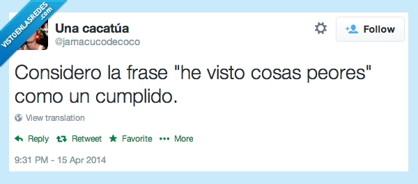 cosas,peores,cumplido,visto,feo