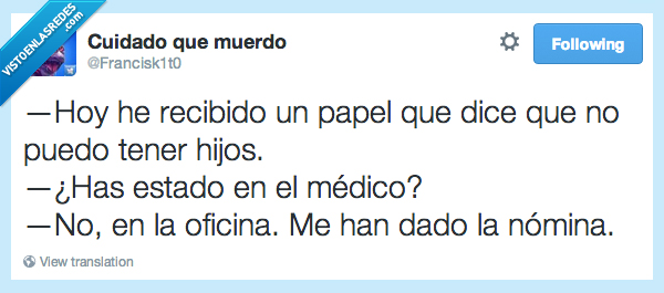recibido,papel,dice,puedo,tener,hijos,medico,oficina,nomina,pobre dinero,. pagar