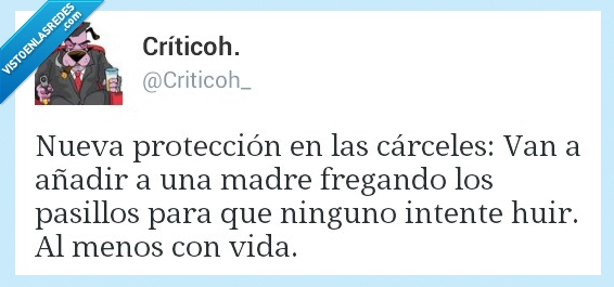 madre,carcel,escapar,fregar,fregao,pisar,seguridad,huir,vida