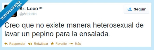 existe,manera,heterosexual,homosexual,señor loco,lavar,pepino,adriablo,ensalada