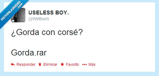 gorda,corse,apretar,wetburn,twitter