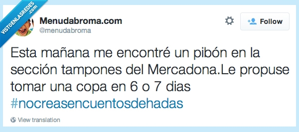 guapa,mercadona,tampones,tomar una copa,pibon,regla,acabar,dias