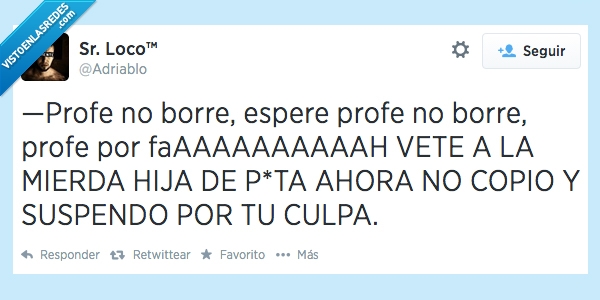 suspender,señor loco,selectividad,S18,profesora,profesor,profe,pizarra,pau,mania,borrar,adriablo