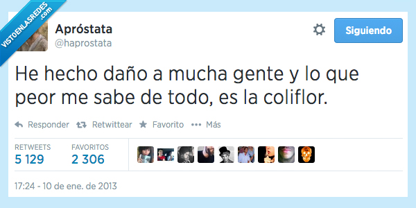 hecho,daño,gente,sabe,peor,todo,coliflor