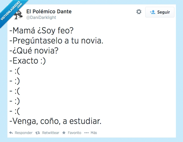 Feo,Mamá,Novia,Estudiar,sonrisa,pregunta,solo,soltero,triste,a estudiar