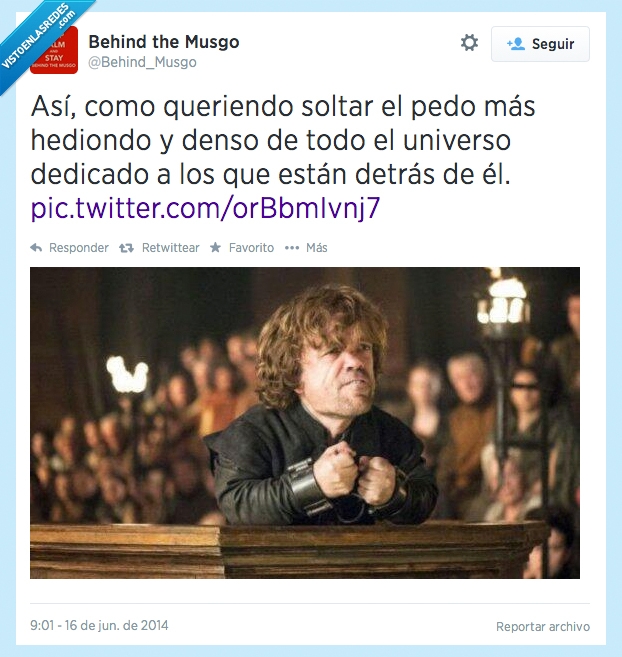 detras,todos,universo,tyrion,juego de tronos,GOT,lannister,pedo,denso
