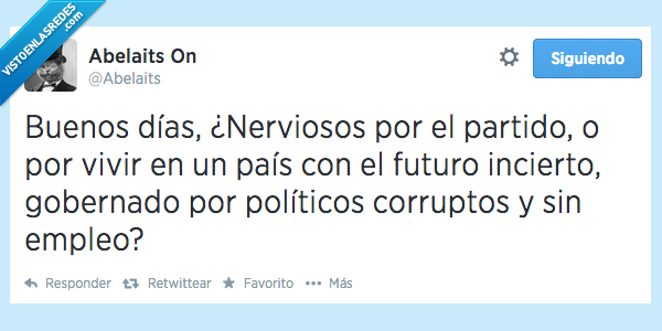 dias,nervios,partido,nervioso,vivir,pais,futuro,incierto,politico,corrupto,rey,empleo,paro
