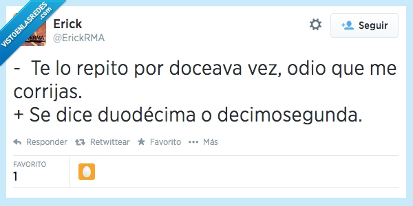 decimosegunda,duodecima,repito,te,12,doceava,odio,corrijas,corregir
