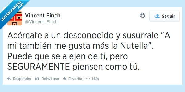 piensen,seguramente,alejar,alejen,desconocido,nutella,vincent finch,susurrar,pensar