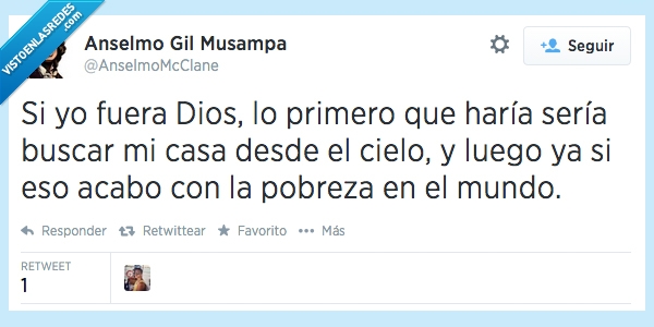 cielo,arriba,primero,encontrar,acabar,mundo,pobreza,google maps,casa,Dios