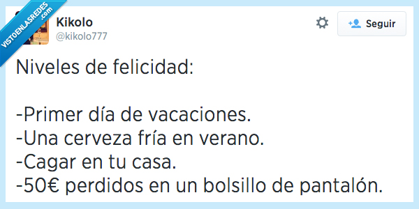 casa,cagar,cerveza,pantalon,bolsillo,dinero,encontrar,felicidad,vacaciones,dia,primer