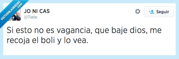 vagancia,baje,bajar,dios,recoja,vea,recoger,vago,perro,flojo