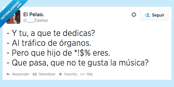 trabajo,dedicas,gusta,musica,organos,traficante