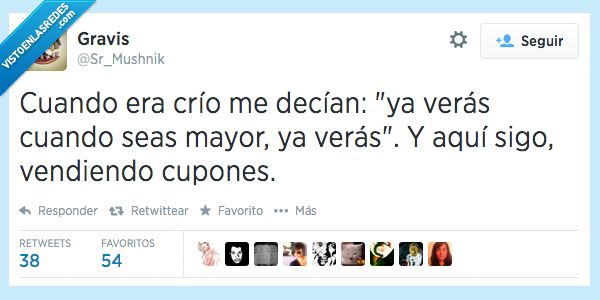crio,pequeño,niño,decian,decir,mayor,ya veras,ver,sigo,vender,cupones,ciego,cruel