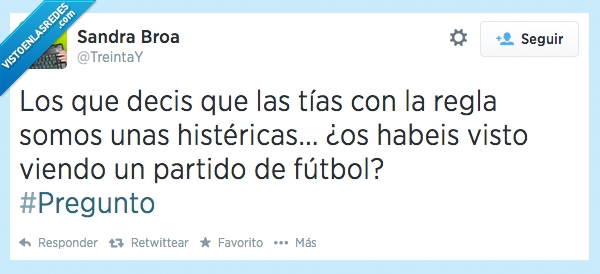 histericas,menstruacion,periodo,regla,mujeres,hombres,futbol,mundial