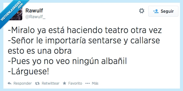 chiste,broma,twitter,teatro,obra,teatrero,albañil