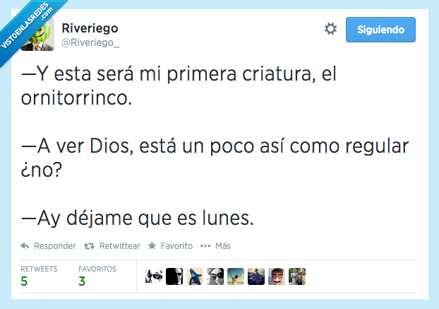 lunes,primera,criatura,vago,dios,trabajar,regular,ornitorrinco,dejame
