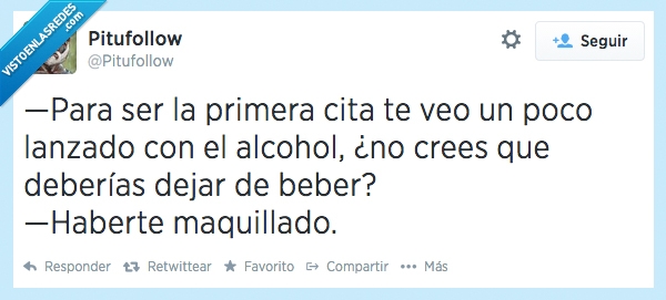 cita,beber,alcohol,maquillaje,haberte,maquillado,fea,emborracharse