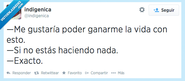 gustaria,ganar,vida,haciendo,esto,nada,exacton,vago