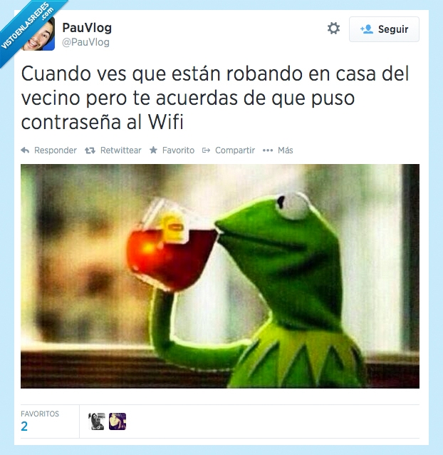 ves,cuando,robando,casa,vecino,contraseña,wifi,wi-fi,tomar,te,relax,rana gustavo