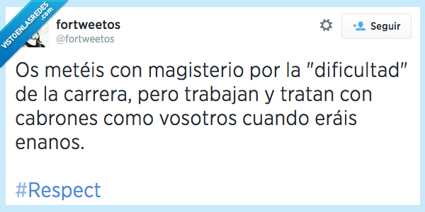 respect,monstruitos,enanos,niños,tratan,trabajan,tratar,trabajar,carrera,dificultad,estudiar,magisterio,meter,meteis