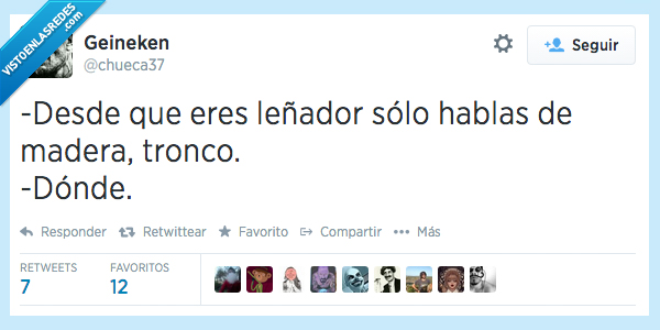 obsesion,obsesionado,donde,tronco,maderA,hablas,solo,leñador,eres,desde