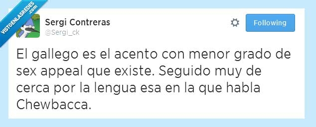 gallego,sex appeal,chewbacca,acento