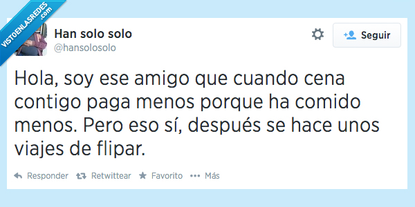 flipar,viaje,comido,menos,paga,pagar,cenar,cena,amigo