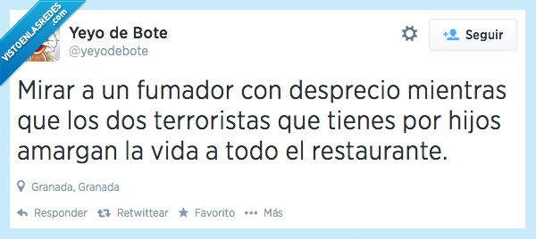 mirar,fumador,desprecio,terrorista,hijo,amargar,restaurante,gritar,molestar