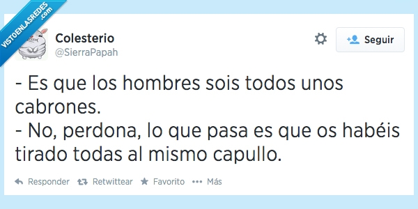 iguales,mujeres,cabrones,perdona,habeis,tirado,mismo,chico,hombres